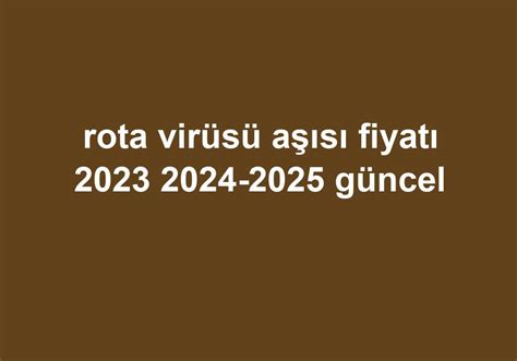 rota virüsü aşısı fiyatı 2023